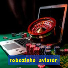 robozinho aviator bet nacional